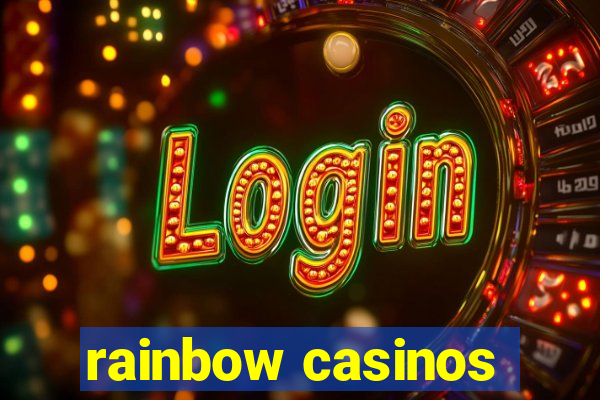 rainbow casinos