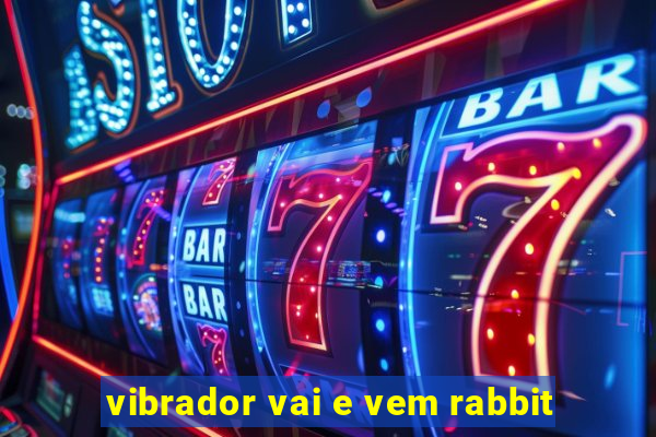 vibrador vai e vem rabbit