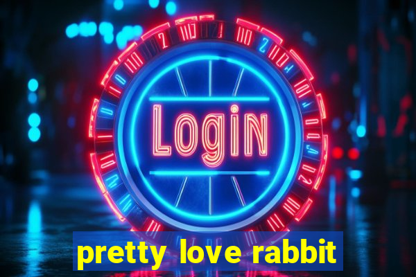 pretty love rabbit