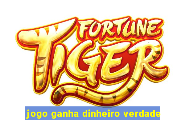 jogo ganha dinheiro verdade