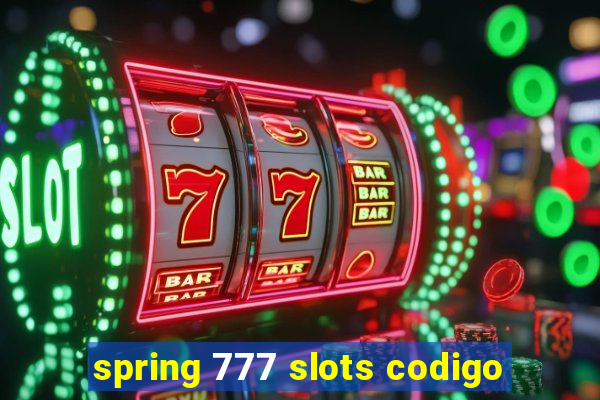 spring 777 slots codigo