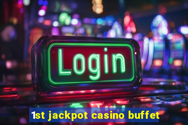 1st jackpot casino buffet