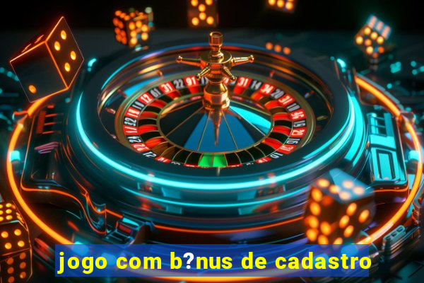 jogo com b?nus de cadastro