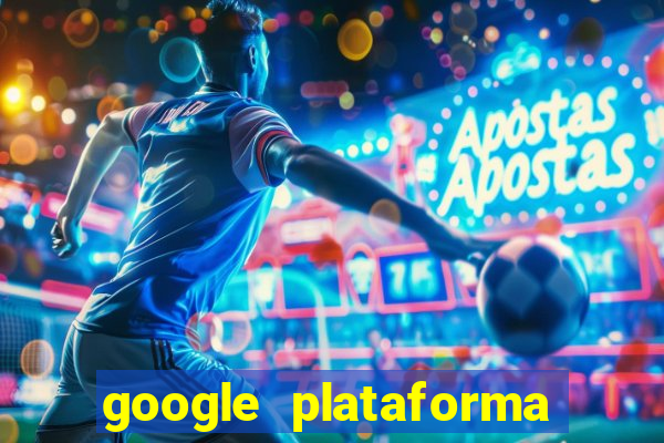 google plataforma de jogos