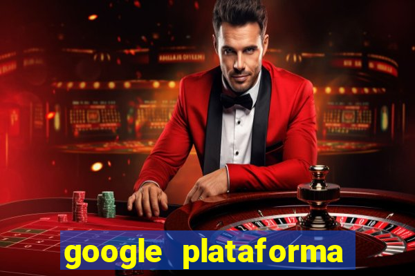 google plataforma de jogos