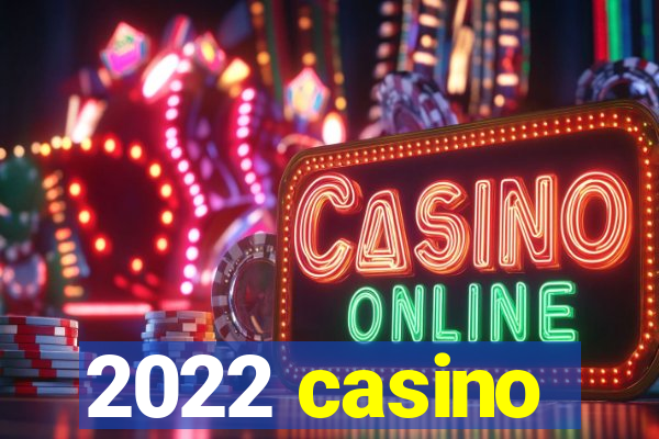 2022 casino