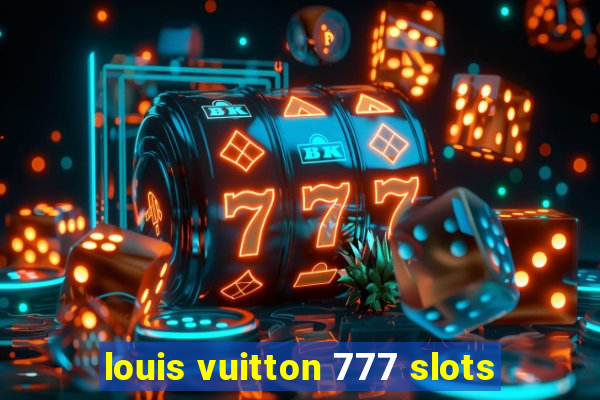 louis vuitton 777 slots