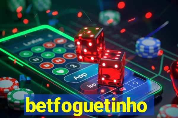 betfoguetinho