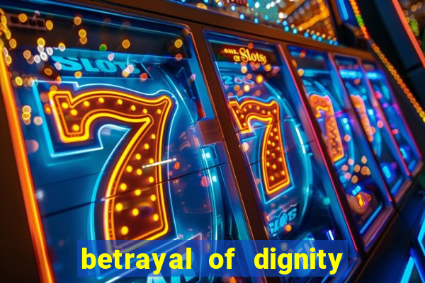 betrayal of dignity pt br