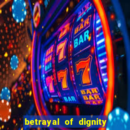 betrayal of dignity pt br