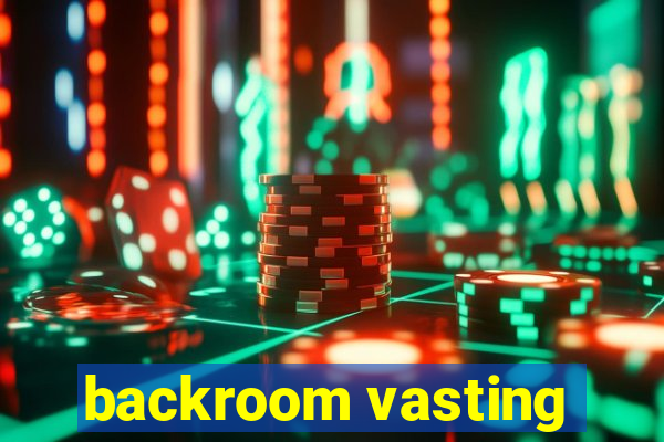 backroom vasting