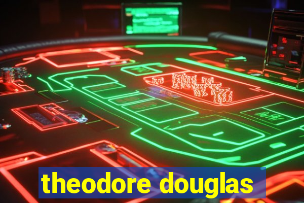 theodore douglas