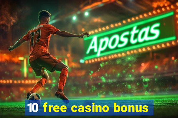 10 free casino bonus