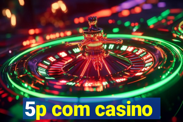 5p com casino