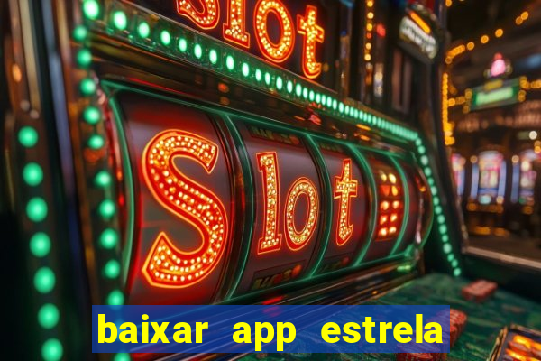 baixar app estrela bet apk download