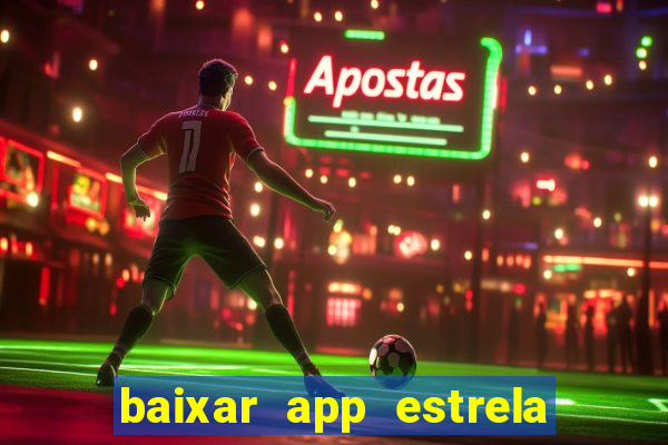 baixar app estrela bet apk download