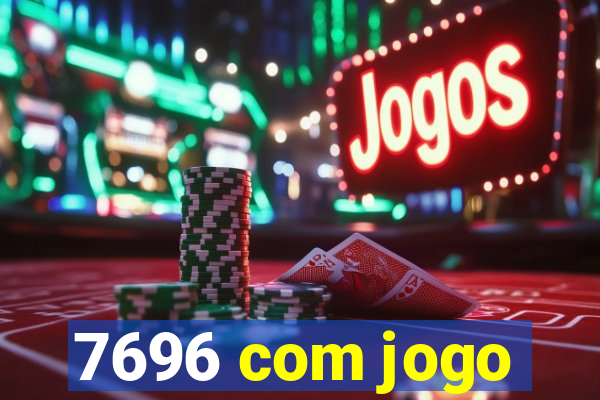 7696 com jogo