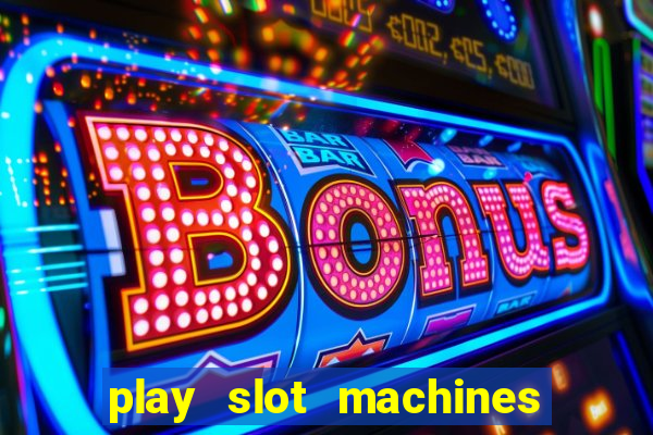 play slot machines online for money