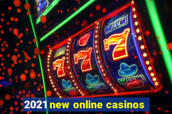 2021 new online casinos