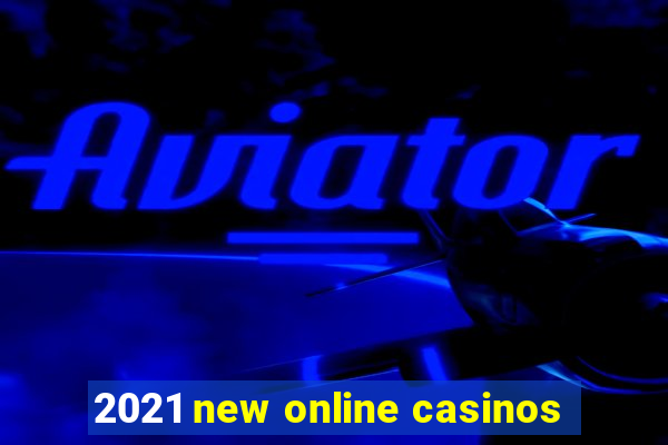 2021 new online casinos