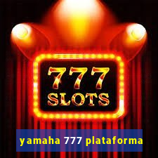 yamaha 777 plataforma