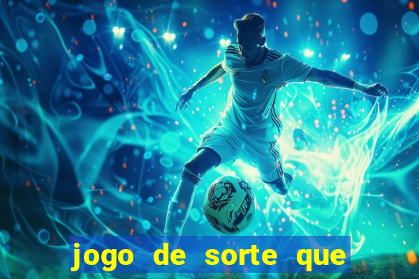 jogo de sorte que ganha dinheiro