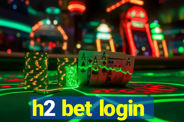 h2 bet login