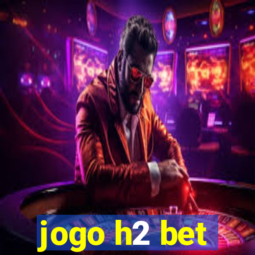 jogo h2 bet