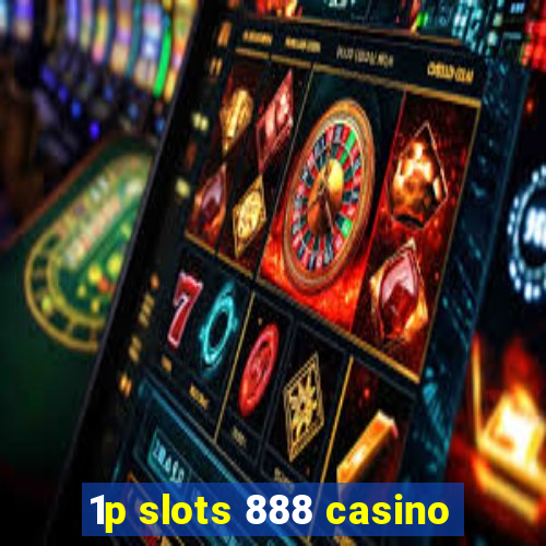 1p slots 888 casino