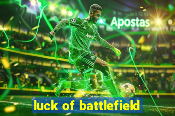 luck of battlefield