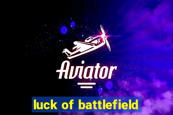 luck of battlefield