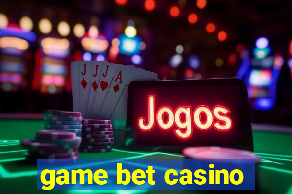 game bet casino