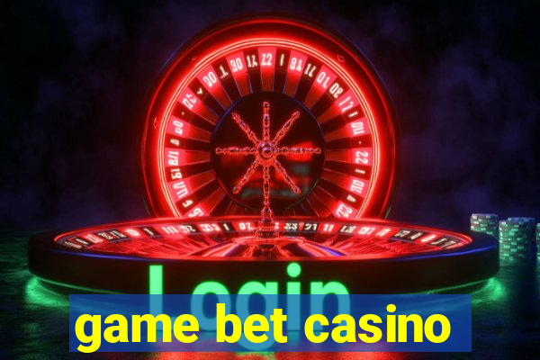 game bet casino