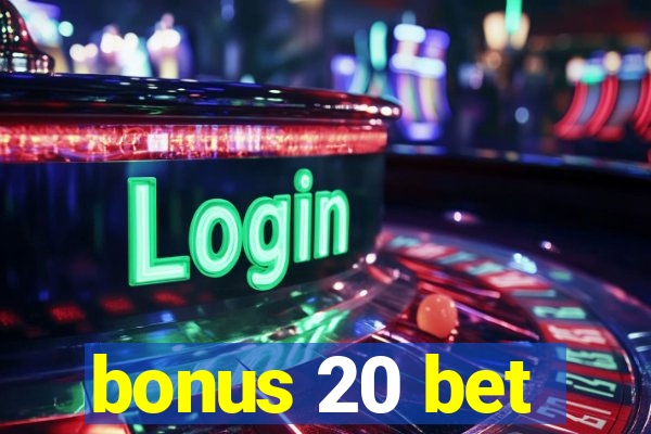 bonus 20 bet