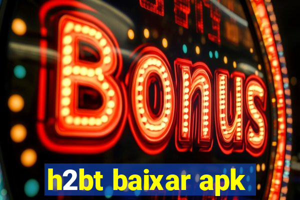 h2bt baixar apk