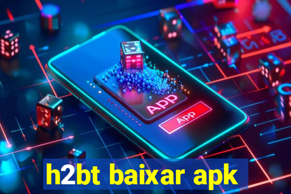 h2bt baixar apk