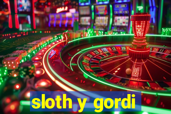 sloth y gordi