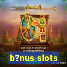 b?nus slots