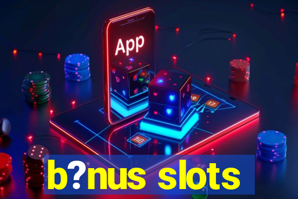 b?nus slots