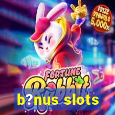 b?nus slots