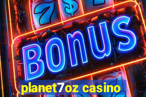 planet7oz casino