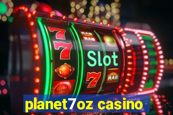 planet7oz casino