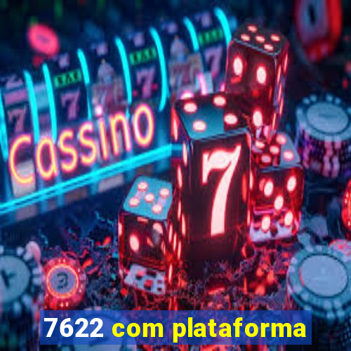 7622 com plataforma