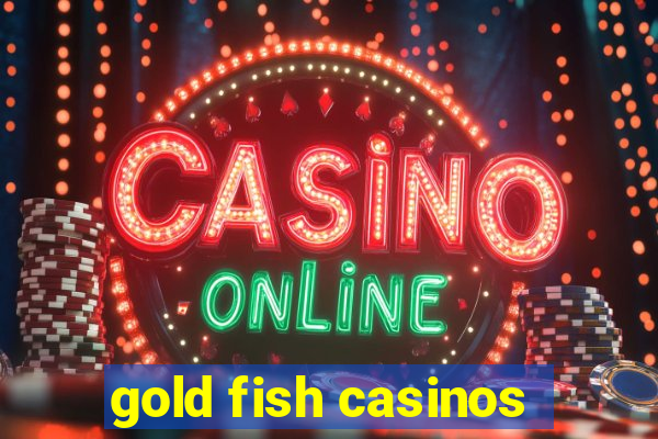 gold fish casinos