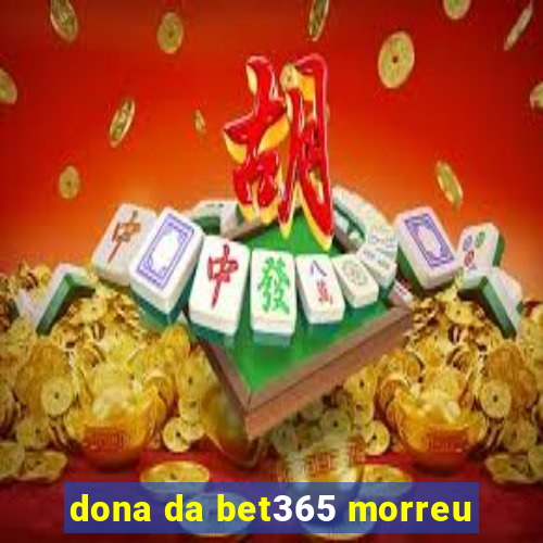 dona da bet365 morreu