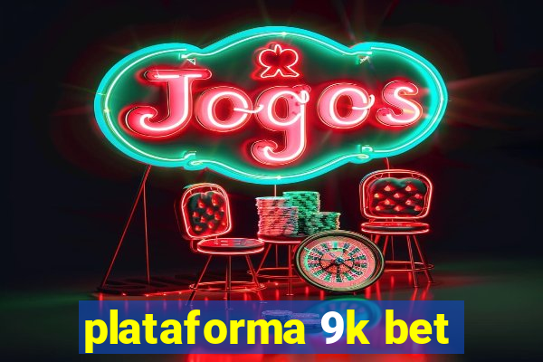 plataforma 9k bet