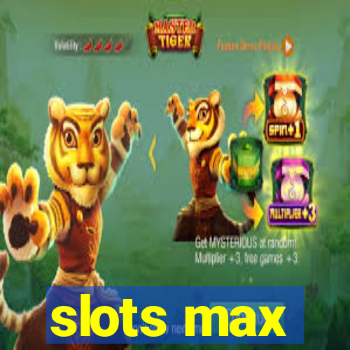 slots max