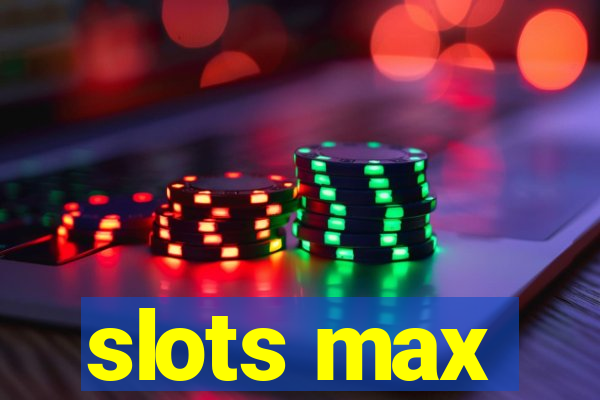 slots max