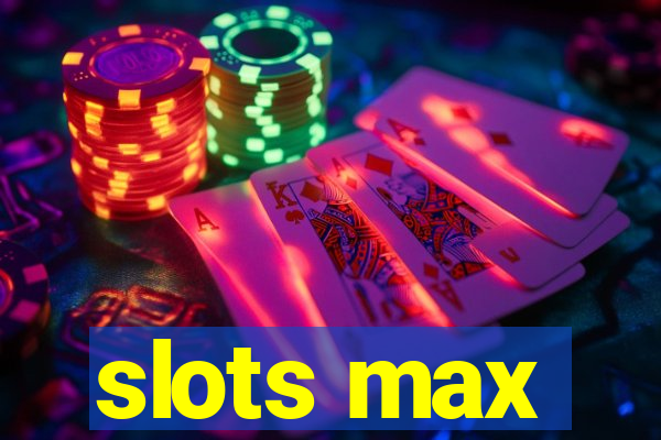 slots max