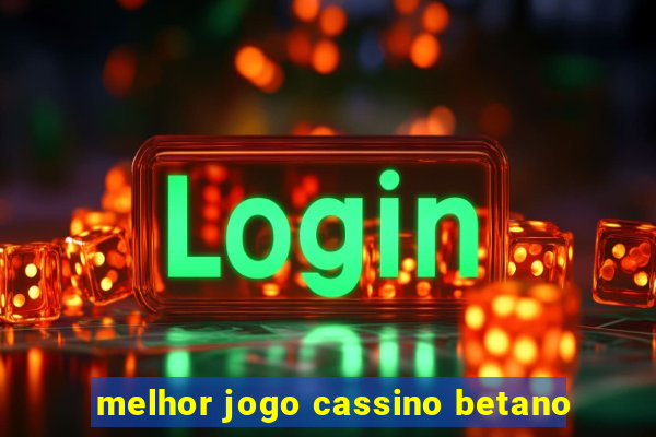 melhor jogo cassino betano